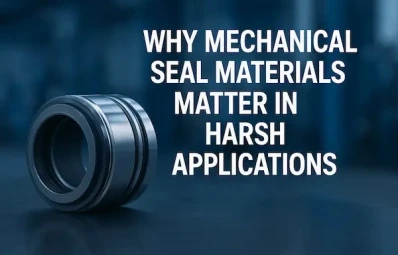 Why Mechanical Seal Materials Matter in Harsh Applications