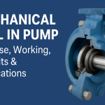 Mechanical Seal in Pump – Purpose, Working, Benefits &amp; Applications