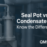 What is the Difference Between Seal Pot and Condensate Pot?